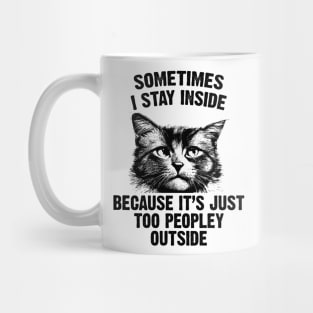 Sometimes I Stay Inside Because It’s Just Too Peopley Outside Mug